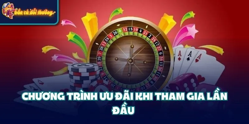 Chương trình ưu đãi khi tham gia lần đầu 